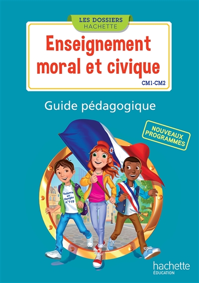 Enseignement moral et civique, CM1-CM2 : nouveaux programmes : guide pédagogique