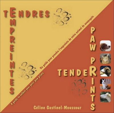 Tendres empreintes : un guide pour prendre l'empreinte de votre animal de compagnie. Tender paw prints : a guide to collect your pets' paw prints