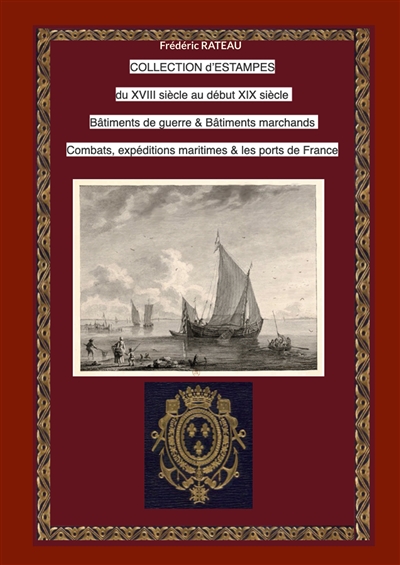 Collection d'estampes du XVIII au début XIX siècle : Bâtiments de guerre et Bâtiments marchands Combats et Expéditions Maritimes Ports de France