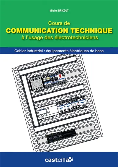 Cours de communication technique à l'usage des électrotechniciens : cahier industriel, équipements électriques de base et schémas de liaison à la terre : CAP PROELEC, 1re professionnelle ELEEC