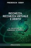 Ricchezza, ricchezza virtuale e debito : La soluzione del paradosso economico