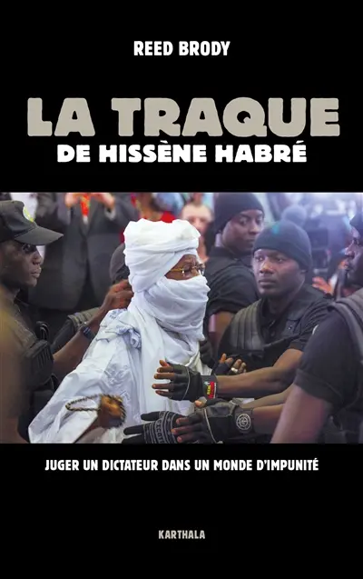 La traque de Hissène Habré : juger un dictateur dans un monde d'impunité