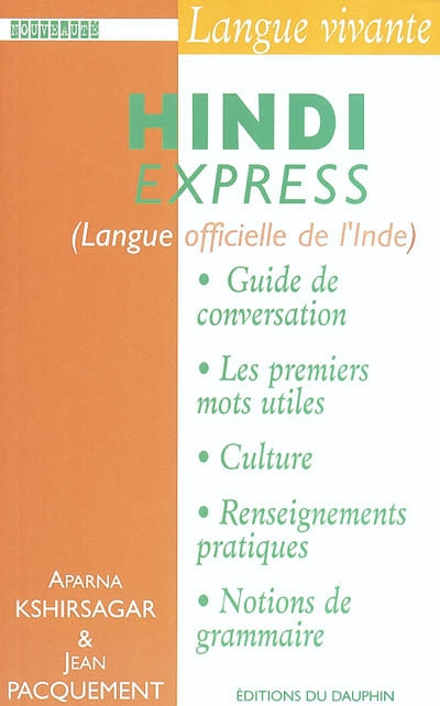 Hindi express : guide de conversation, les premiers mots utiles, renseignements pratiques, culture, langue, vie quotidienne