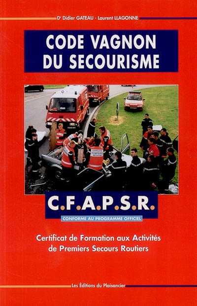 Code Vagnon du secourisme : CFAPSR, certificat de formation aux activités de premiers secours routiers : conforme au programme officiel