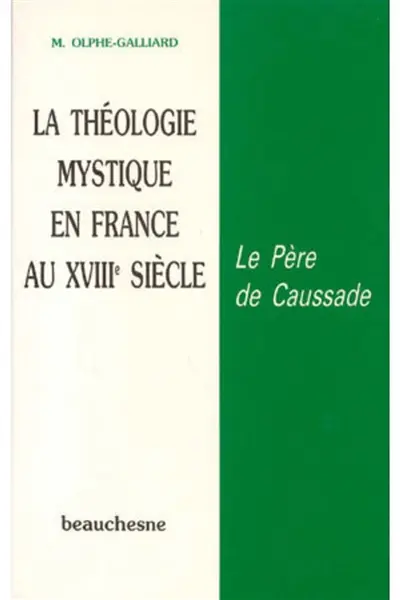 La Théologie mystique en France au XVIIIe siècle : le père de Caussade