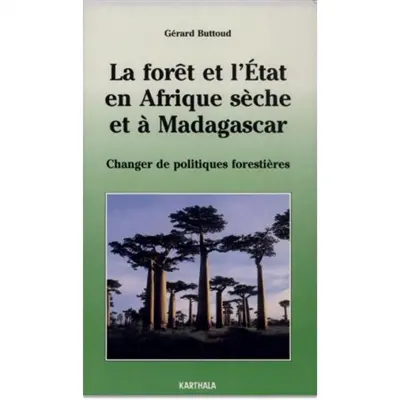 La forêt et l'Etat en Afrique sèche et à Madagascar : changer de politiques forestières