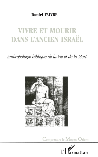 Vivre et mourir dans l'ancien Israël : anthropologie biblique de la vie et de la mort