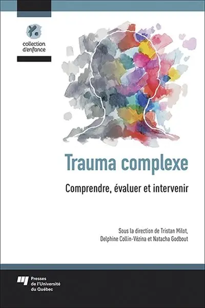 Trauma complexe : comprendre, évaluer et intervenir