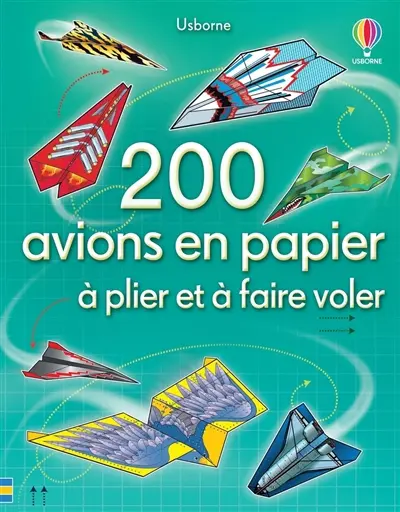 200 avions en papier : à plier et à faire voler