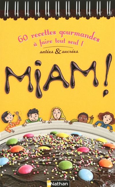 Miam ! : 60 recettes gourmandes salées et sucrées à faire tout seul !
