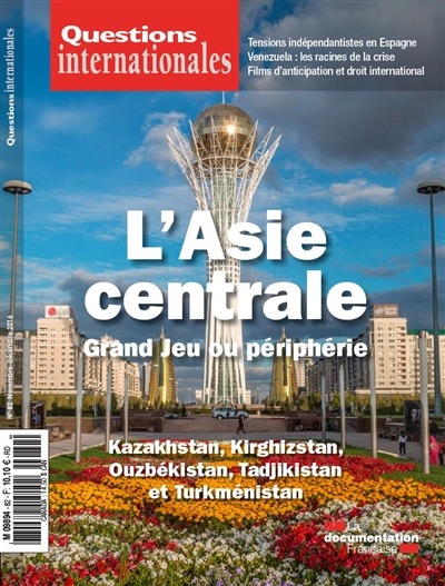 Questions internationales, n° 82. L'Asie centrale : grand jeu ou périphérie ? : Kazakhstan, Kirghizstan, Ouzbékistan, Tadjikistan et Turkménistan