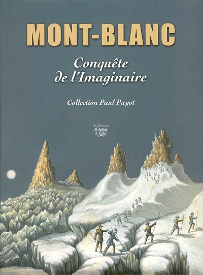 Mont-Blanc : conquête de l'imaginaire : collection Paul Payot