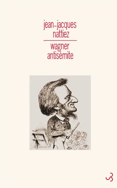 Wagner antisémite : un problème historique, sémiologique et esthétique. La judéité dans la musique. Qu'est-ce qui est allemand ?. Suppléments à La judéité dans la musique : lettre à Mme Marie Mouchanoff
