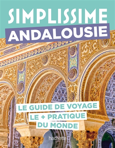 Simplissime : Andalousie : le guide de voyage le + pratique du monde