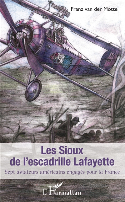 Les Sioux de l'escadrille Lafayette : sept aviateurs américains engagés pour la France