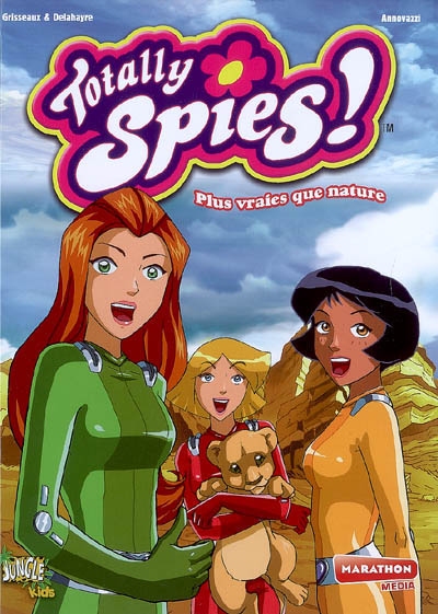 Totally Spies !. Vol. 5. Plus vraies que nature
