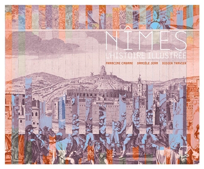 Nîmes : l'histoire illustrée