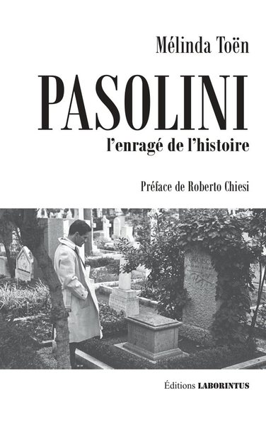Pasolini : l'enragé de l'histoire