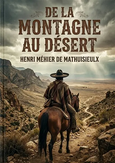 De la montagne au désert : L'histoire d'un officier d'ordonnance de Maximilien en mission périlleuse à travers le Mexique déchiré par la guerre civile