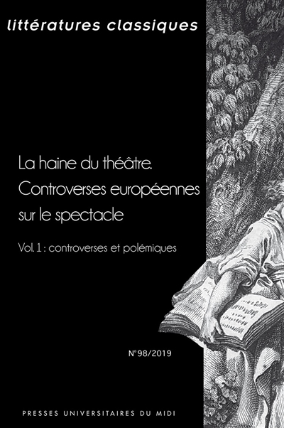 Littératures classiques, n° 98. La haine du théâtre : controverses européennes sur le spectacle (1) : controverses et polémiques