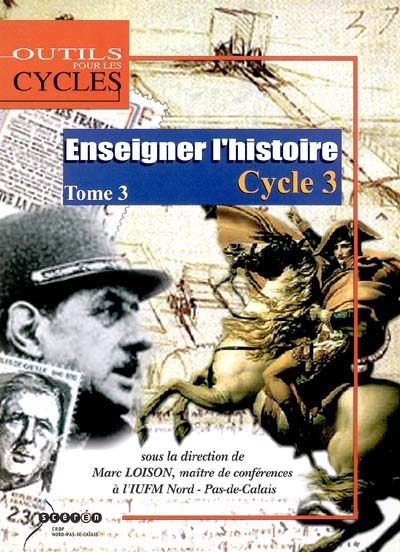 Enseigner l'histoire au cycle 3. Vol. 3. Au CM2, caractériser les périodes historiques des Temps Modernes au monde actuel