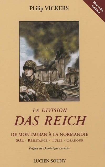 La division Das Reich : de Montauban à la Normandie : SOE, Résistance, Tulle, Oradour