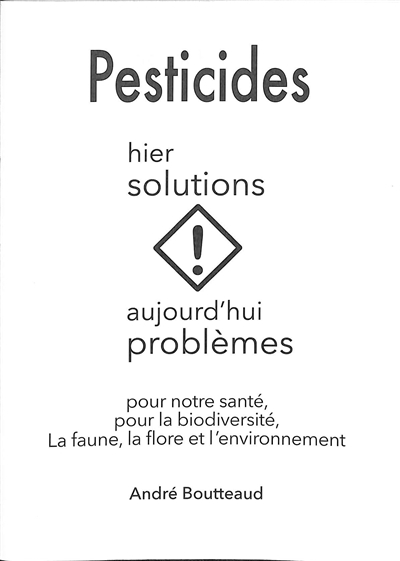Pesticides : hier solutions, aujourd'hui problèmes pour notre santé, pour la biodiversité, la faune, la flore et l'environnement