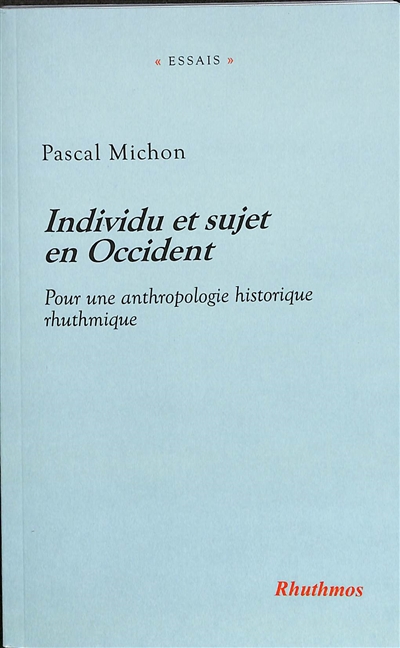 Individu et sujet en Occident. Pour une anthropologie historique rhuthmique