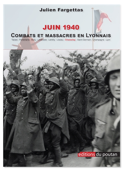 Juin 1940 : combats et massacres en Lyonnais : Tarare, Pontcharra, Bully, L'Arbresle, Lentilly, Lissieu, Chasselay, Saint-Germain, Champagne, Lyon. Chasselay : anatomie d'un massacre