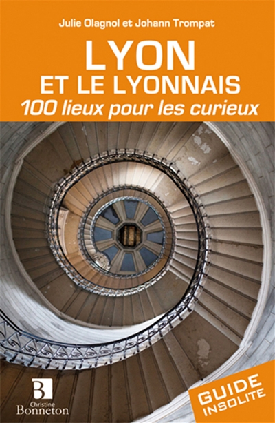 Lyon et le Lyonnais : 100 lieux pour les curieux