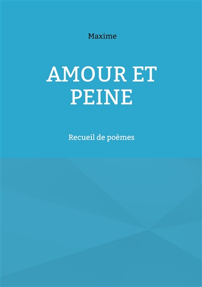 Amour et peine : Recueil de...