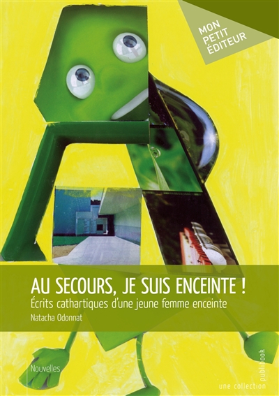 Au secours, je suis enceinte ! : écrits cathartiques d'une jeune femme enceinte