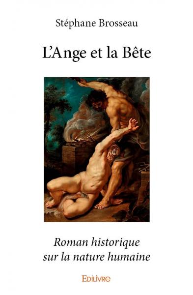 L'ange et la bête : Roman historique sur la nature humaine