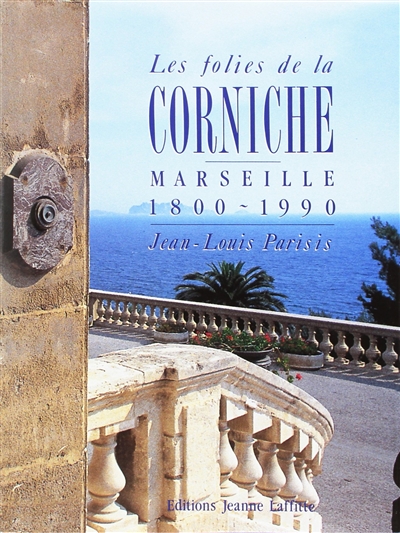 Les Folies de la corniche : Marseille 1800-1990