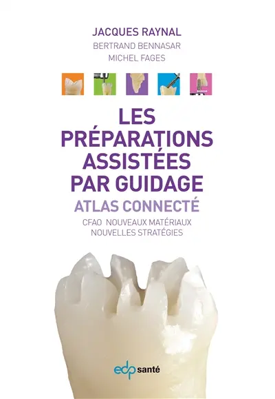 Les préparations assistées par guidage : atlas connecté : CFAO, nouveaux matériaux, nouvelles stratégies