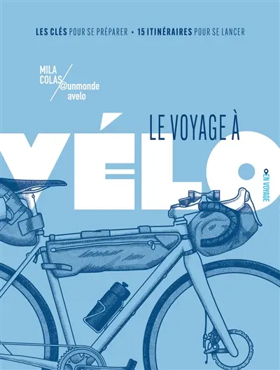 Le voyage à vélo : les clés pour se préparer, 15 itinéraires pour se lancer
