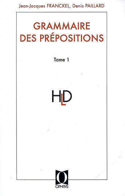 Grammaire des prépositions. Vol. 1