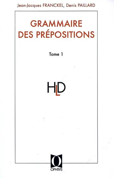Grammaire des prépositions. Vol. 1