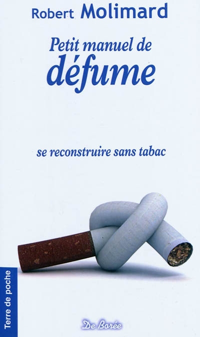 Petit manuel de défume : se reconstruire sans tabac