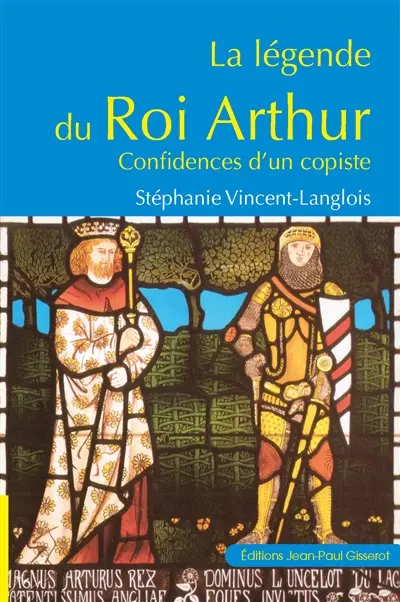 Les légendes du roi Arthur : confidences d'un copiste