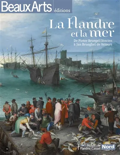 La Flandre et la mer : de Pieter Bruegel l'Ancien à Jan Brueghel de Velours : Musée de Flandre, Cassel