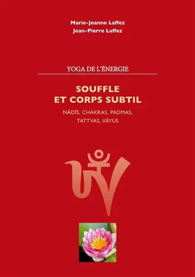 Souffle et corps subtil : Nâdis,chakras,padmas,tattvas,vayus