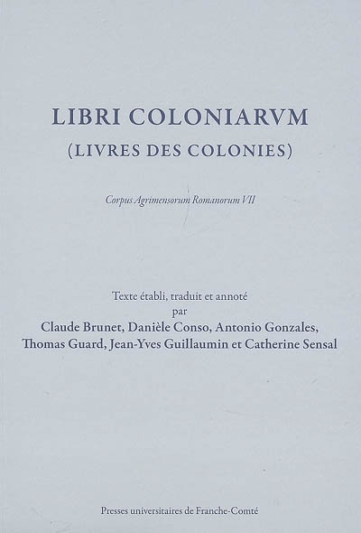 Livres des colonies. Libri coloniarum : Corpus agrimensorum romanorum VII