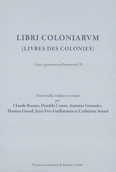 Livres des colonies. Libri coloniarum : Corpus agrimensorum romanorum VII