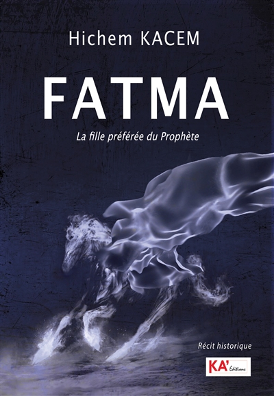 Fatma : la fille préférée du Prophète : récit historique