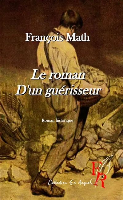 Le roman d'un guérisseur : roman historique