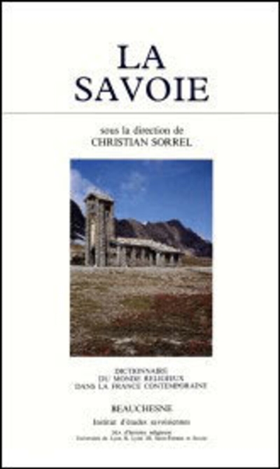 Dictionnaire du monde religieux dans la France contemporaine. Vol. 8. La Savoie