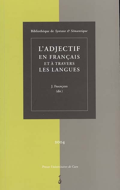 L'adjectif en français et à travers les langues : actes du colloque international de Caen (28-30 juin 2001)