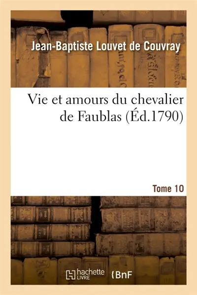 Vie et amours du chevalier de Faublas. Tome 10