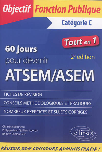 60 jours pour devenir ATSEM-ASEM : catégorie C, tout en 1 : fiches de révision, conseils méthodologiques et pratiques, nombreux exercices et sujets corrigés